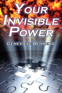 Image for Your Invisible Power : Genevieve Behrend's Classic Law of Attraction Guide to Financial and Personal Success, New Thought Movement