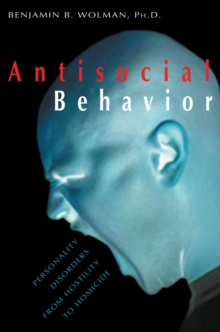 Image for Antisocial behavior: personality disorders from hostility to homicide
