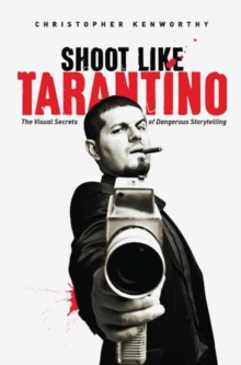 Shoot Like Tarantino: The Visual Secrets of Dangerous Storytelling