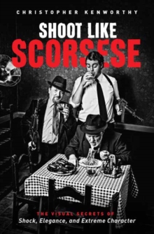 Image for Shoot like Scorsese  : the visual secrets of shock, elegance, and extreme character