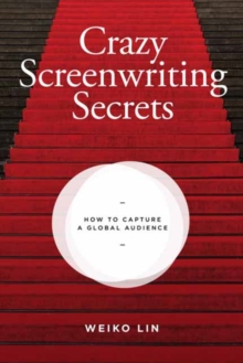 Image for Crazy screenwriting secrets  : how to capture a global audience