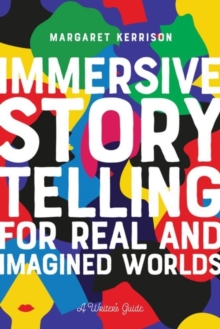 Immersive Storytelling for Real and Imagined Worlds: A Writer’s Guide