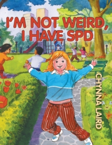 Image for I'm not weird, I have sensory processing disorder (SPD): Alexandra's journey