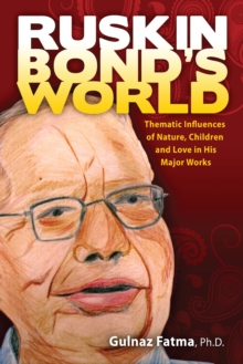 Image for Ruskin Bond's World: Thematic Influences of Nature, Children, and Love in his Major Works
