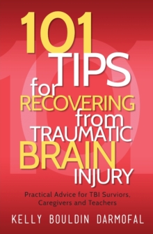 Image for 101 Tips for Recovering from Traumatic Brain Injury : Practical Advice for TBI Survivors, Caregivers, and Teachers