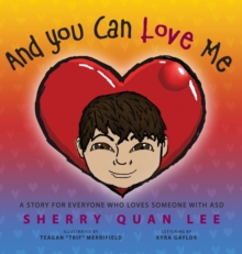 Image for And You Can Love Me : a story for everyone who loves someone with Autism Spectrum Disorder (ASD)