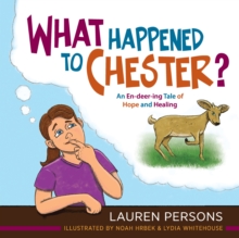 Image for What Happened to Chester?: An En-deer-ing Tale of Hope and Healing