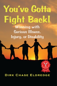 Image for You've Gotta Fight Back!: Winning with serious illness, injury, or disability