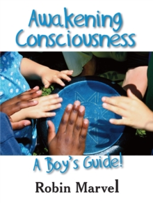 Image for Awakening Consciousness: A Boy's Guide!