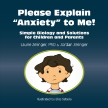 Image for Please explain "anxiety" to me: simple biology and solutions for children and parents