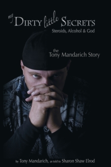 Image for My Dirty Little Secrets - Steroids, Alcohol & Drugs: The Tony Mandarich Story.
