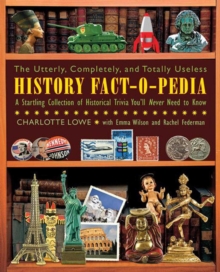 Image for The Utterly, Completely, and Totally Useless History Fact-O-Pedia : A Startling Collection of Historical Trivia You'll Never Need to Know