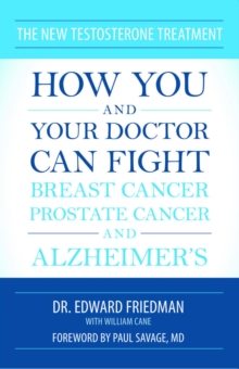 Image for The new testosterone treatment: how you and your doctor can fight breast cancer, prostate cancer, and Alzheimer's