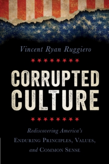 Image for Corrupted culture  : rediscovering America's enduring principles, values, and common sense