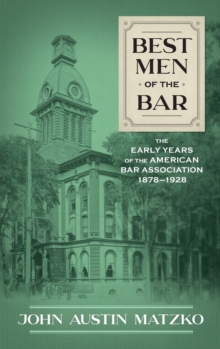 Image for Best Men of the Bar : The Early Years of the American Bar Association 1878-1928