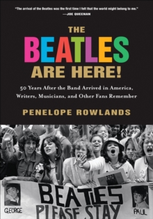 Image for The Beatles are here!: 50 years after the band arrived in America, writers and other fans remember