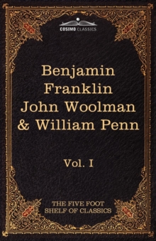 Image for The Autobiography of Benjamin Franklin; The Journal of John Woolman; Fruits of Solitude by William Penn : The Five Foot Shelf of Classics, Vol. I (in 5