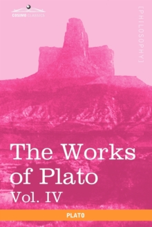 Image for The Works of Plato, Vol. IV (in 4 Volumes) : Charmides, Lysis, Other Dialogues & the Laws