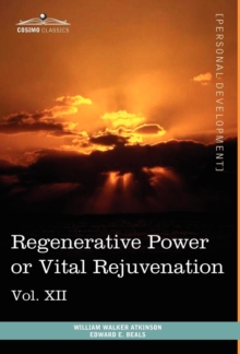 Image for Personal Power Books (in 12 Volumes), Vol. XII : Regenerative Power or Vital Rejuvenation