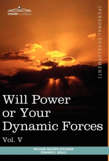 Image for Personal Power Books (in 12 Volumes), Vol. V : Will Power or Your Dynamic Forces