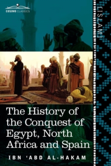 Image for The History of the Conquest of Egypt, North Africa and Spain