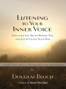Image for Listening to Your Inner Voice: Discover The Truth Within You And Let It Guide Your Way - A New Collection Of Affirmations And Meditations