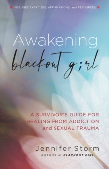 Awakening Blackout Girl: A Survivor’s Guide for Healing from Addiction and Sexual Trauma