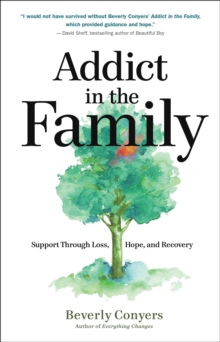 Addict in the Family: Support Through Loss, Hope, and Recovery