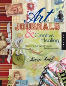 Image for Art Journals & Creative Healing: Restoring the Spirit Through Self-Expression