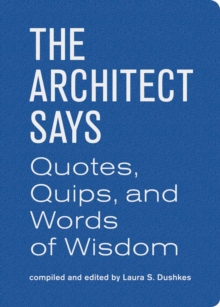 Image for The architect says  : quotes, quips, and words of wisdom