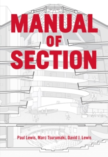 Manual of Section: Paul Lewis, Marc Tsurumaki, and David J. Lewis