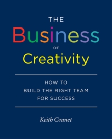 Business of Creativity: How to Build the Right Team for Success