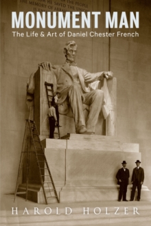 Monument Man: The Life and Art of Daniel Chester French