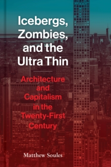 Icebergs, Zombies, and the Ultra-Thin: Architecture and Capitalism in the 21st Century