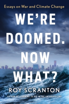 Image for We're Doomed. Now What? : Essays on War and Climate Change