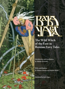 Baba Yaga: The Wild Witch of the East in Russian Fairy Tales