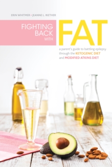 Image for Fighting back with fat: a parent's guide to battling epilepsy through the ketogenic diet and modified Atkins diet