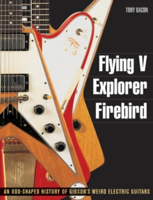 Flying V, Explorer, Firebird: An Odd-Shaped History of Gibson’s Weird Electric Guitars