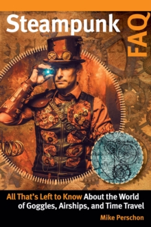 Steampunk FAQ: All That’s Left to Know About the World of Goggles, Airships, and Time Travel