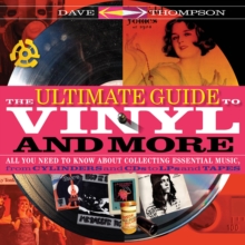 Image for The Ultimate Guide to Vinyl and More : All You Need to Know About Collecting Essential Music from Cylinders and CDs to LPs and Tapes