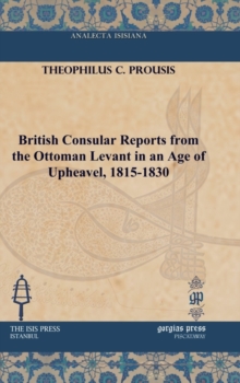 British Consular Reports from the Ottoman Levant in an Age of Upheaval, 1815-1830