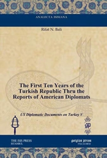 First Ten Years of the Turkish Republic Thru the Reports of American Diplomats