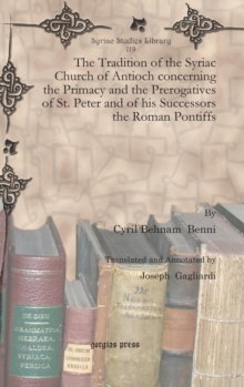 Tradition of the Syriac Church of Antioch concerning the Primacy and the Prerogatives of St. Peter and of his Successors the Roman Pontiffs