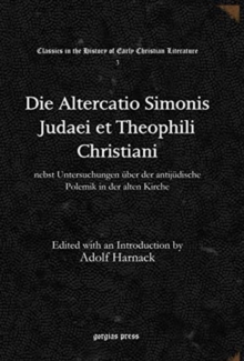 Image for Die Altercatio Simonis Judaei et Theophili Christiani : nebst Untersuchungen uber der antijudische Polemik in der alten Kirche