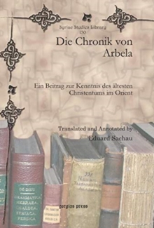 Image for Die Chronik von Arbela : Ein Beitrag zur Kenntnis des altesten Christentums im Orient
