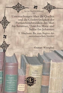 Untersuchungen uber die Quellen und die Glaubwurdigkeit der Patriarchenchroniken des Mari ibn Sulaiman, 'Amr ibn Matai und Saliba ibn Johannan