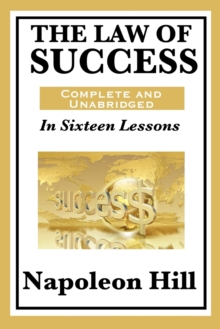 The Law of Success : In Sixteen Lessons: Complete and Unabridged