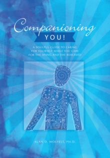 Image for Companioning you!  : a soulful guide to caring for yourself while you care for the dying and the bereaved