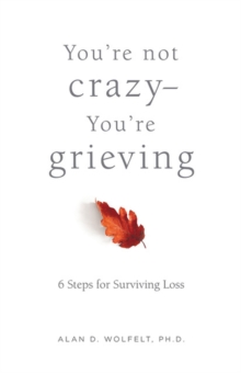 Image for You're not crazy you're grieving  : 6 steps for surviving loss