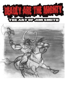 Image for Deadly are the mighty  : the art of Jim Smith